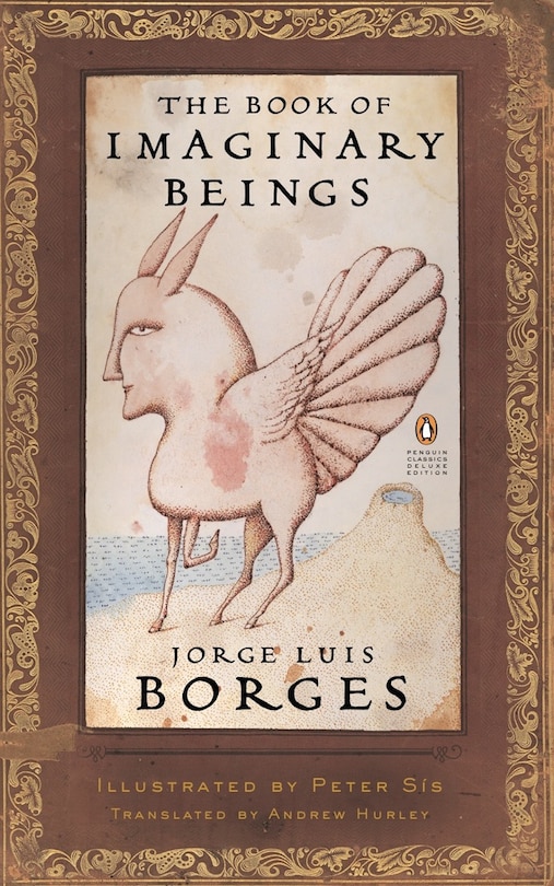 The Book Of Imaginary Beings: (penguin Classics Deluxe Edition)