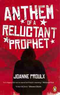 Anthem Of A Reluctant Prophet by Joanne Proulx