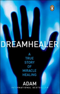 Front cover_Dreamhealer a True Story of Miracle Healings