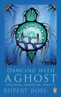 Dancing With A Ghost: Exploring Aboriginal Reality by Rupert Ross