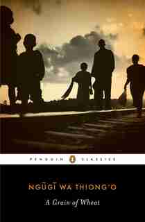 A Grain Of Wheat by Ngugi Wa Thiong'o