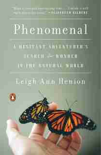 Phenomenal: A Hesitant Adventurer's Search For Wonder In The Natural World by Leigh Ann Henion