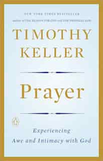 Prayer: Experiencing Awe And Intimacy With God by Timothy Keller