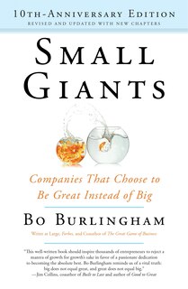 Small Giants: Companies That Choose To Be Great Instead Of Big, 10th-anniversary Edition