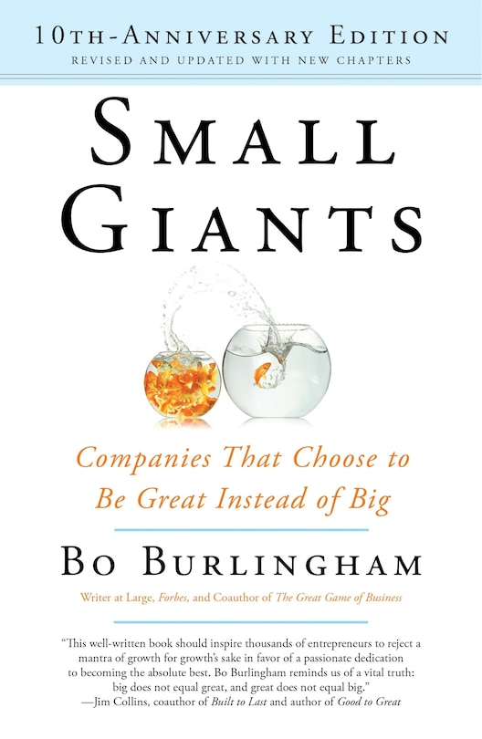 Small Giants: Companies That Choose To Be Great Instead Of Big, 10th-anniversary Edition