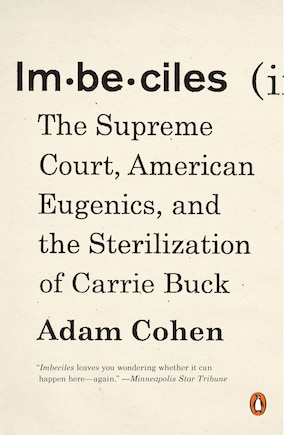 Imbeciles: The Supreme Court, American Eugenics, And The Sterilization Of Carrie Buck