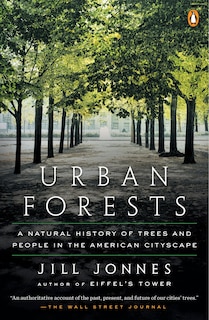 Urban Forests: A Natural History Of Trees And People In The American Cityscape