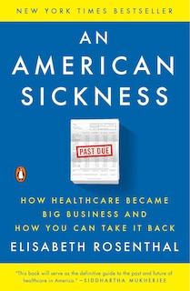 An American Sickness: How Healthcare Became Big Business And How You Can Take It Back