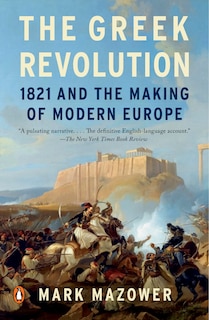 The Greek Revolution: 1821 And The Making Of Modern Europe