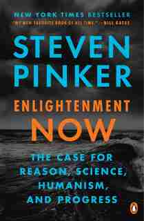 Enlightenment Now: The Case For Reason, Science, Humanism, And Progress by STEVEN PINKER