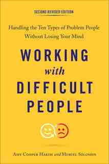 Working With Difficult People, Second Revised Edition: Handling The Ten Types Of Problem People Without Losing Your Mind de Amy Cooper Hakim