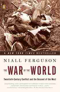 The War Of The World: Twentieth-century Conflict And The Descent Of The West by Niall Ferguson