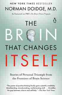The Brain That Changes Itself: Stories Of Personal Triumph From The Frontiers Of Brain Science by Norman Doidge