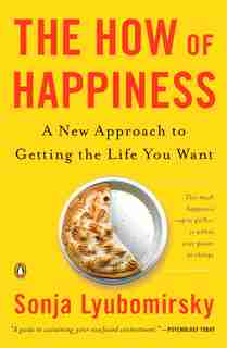 The How Of Happiness: A New Approach To Getting The Life You Want de Sonja Lyubomirsky