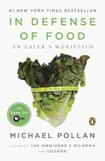 In Defense Of Food: An Eater's Manifesto by Michael Pollan
