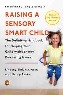 Raising a Sensory Smart Child: The Definitive Handbook for Helping Your Child with Sensory Processing Issues, Revised and Updated Edition by Lindsey Biel