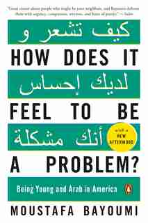 How Does It Feel To Be A Problem?: Being Young And Arab In America by Moustafa Bayoumi