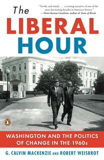 The Liberal Hour: Washington And The Politics Of Change In The 1960s