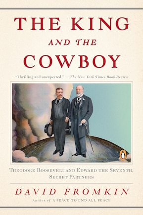 The King And The Cowboy: Theodore Roosevelt And Edward The Seventh, Secret Partners