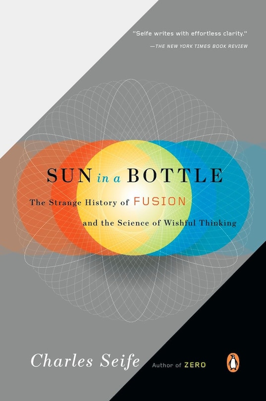 Sun In A Bottle: The Strange History Of Fusion And The Science Of Wishful Thinking