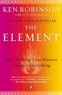 The Element: How Finding Your Passion Changes Everything by Ken Robinson