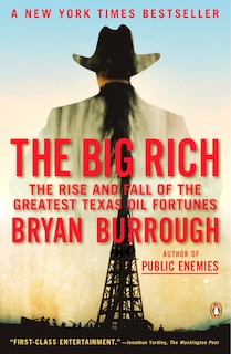 The Big Rich: The Rise And Fall Of The Greatest Texas Oil Fortunes