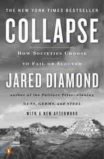 Collapse: How Societies Choose To Fail Or Succeed: Revised Edition by Jared Diamond
