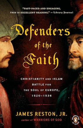 Defenders Of The Faith: Christianity And Islam Battle For The Soul Of Europe, 1520-1536