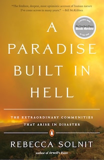 A Paradise Built In Hell: The Extraordinary Communities That Arise In Disaster