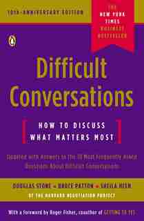 Difficult Conversations: How To Discuss What Matters Most by Douglas Stone