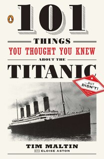 Front cover_101 Things You Thought You Knew About The Titanic . . . But Didn't!
