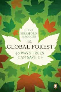 The Global Forest: Forty Ways Trees Can Save Us de Diana Beresford-kroeger