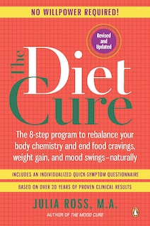 The Diet Cure: The 8-Step Program to Rebalance Your Body Chemistry and End Food Cravings, Weight Gain, and Mood Swings--Naturally