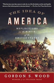 The Idea Of America: Reflections On The Birth Of The United States