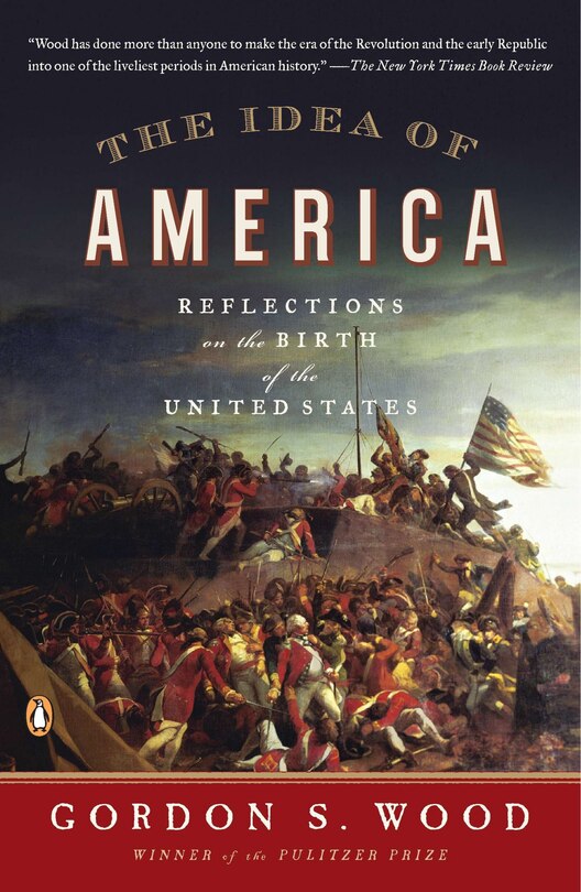 The Idea Of America: Reflections On The Birth Of The United States