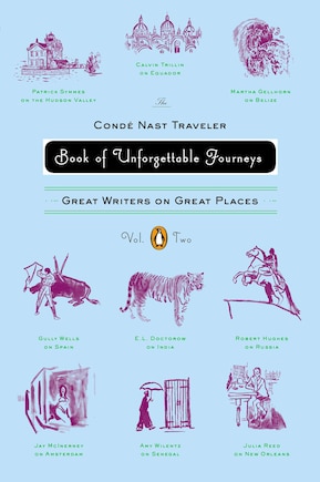 The Conde Nast Traveler Book Of Unforgettable Journeys: Volume Ii: Great Writers on Great Places