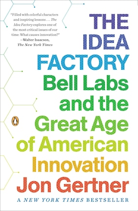 The Idea Factory: Bell Labs And The Great Age Of American Innovation