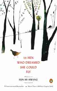 The Hen Who Dreamed She Could Fly: A Novel by Sun-mi Hwang