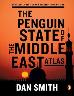 The Penguin State Of The Middle East Atlas: Completely Revised And Updated Third Edition