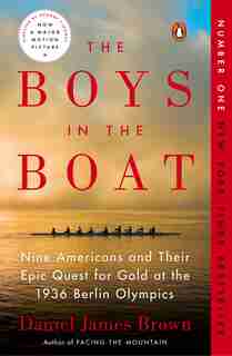 The Boys In The Boat: Nine Americans And Their Epic Quest For Gold At The 1936 Berlin Olympics by Daniel James Brown