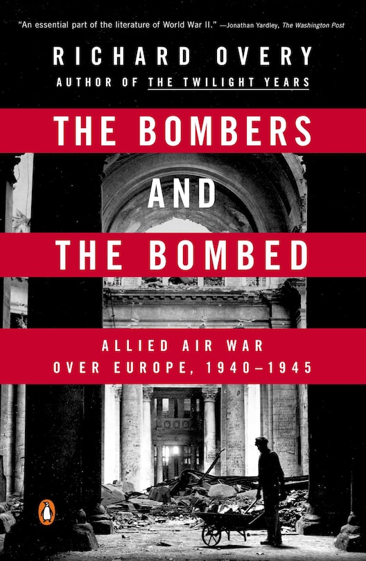 The Bombers And The Bombed: Allied Air War Over Europe, 1940-1945