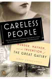 Careless People: Murder, Mayhem, And The Invention Of The Great Gatsby by Sarah Churchwell