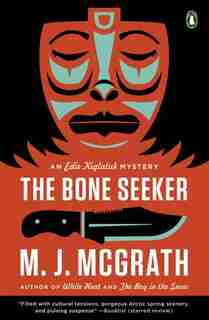 The Bone Seeker: An Edie Kiglatuk Mystery by M. J. McGrath