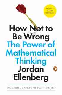 How Not To Be Wrong: The Power Of Mathematical Thinking by Jordan Ellenberg