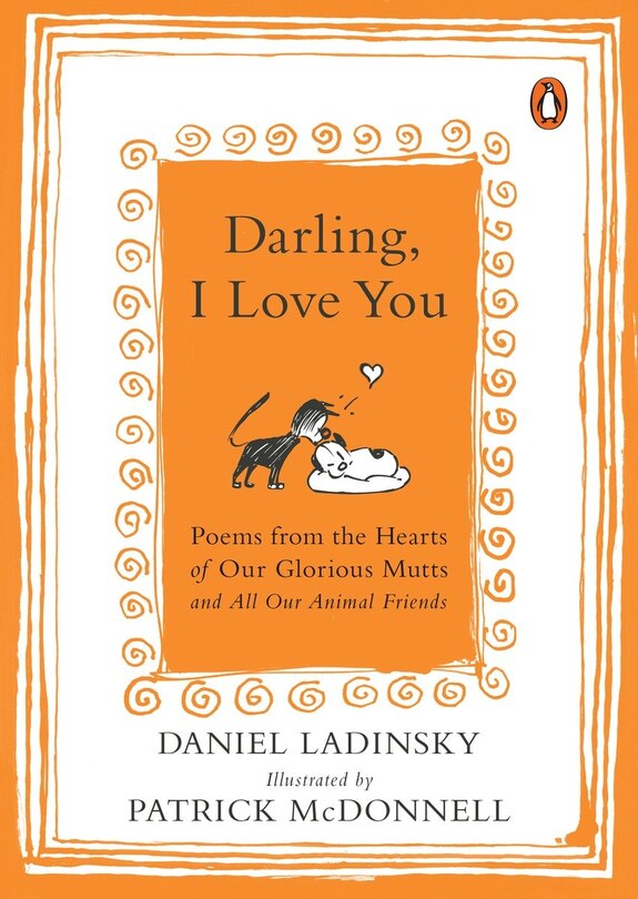 Darling, I Love You: Poems From The Hearts Of Our Glorious Mutts And All Our Animal Friends