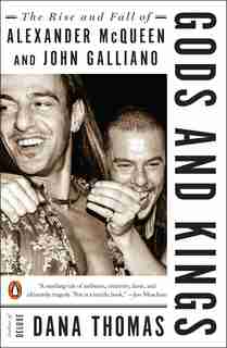 Gods And Kings: The Rise And Fall Of Alexander Mcqueen And John Galliano by Dana Thomas