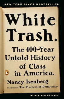 White Trash: The 400-year Untold History Of Class In America