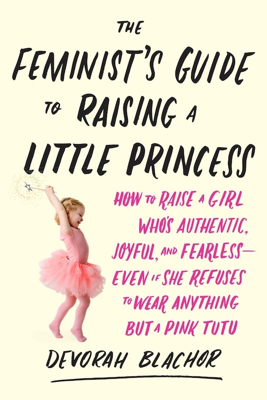 Front cover_The Feminist's Guide to Raising a Little Princess