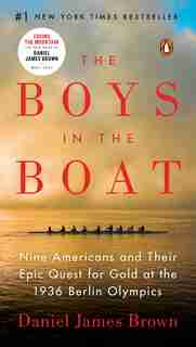 The Boys In The Boat: Nine Americans And Their Epic Quest For Gold At The 1936 Berlin Olympics by Daniel James Brown