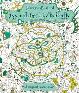 Ivy And The Inky Butterfly: A Magical Tale To Color by Johanna Basford